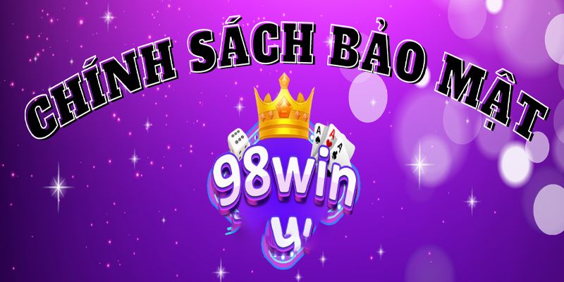 Chính Sách Bảo Mật Tại 98win